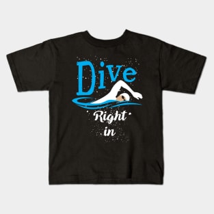 Dive Right In (Swimming) Kids T-Shirt